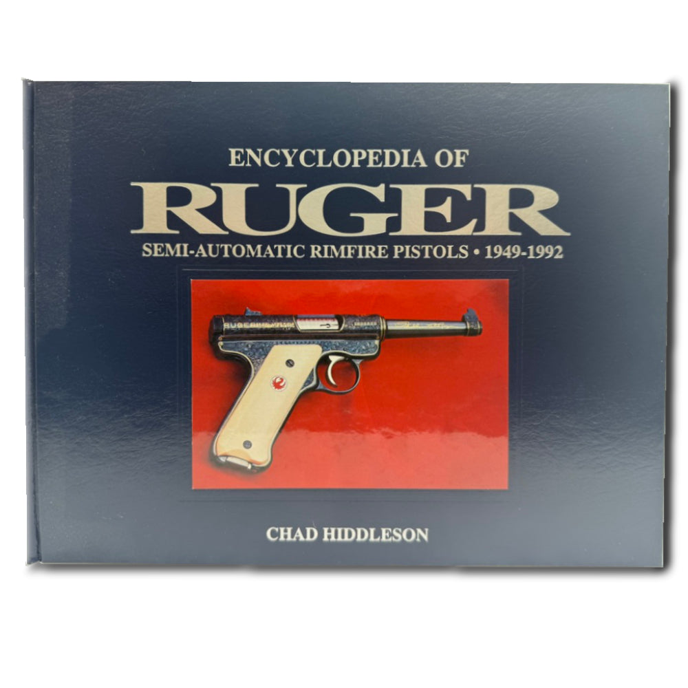 Encyclopedia of Ruger Semi-Automatice Rimfire Pistols by Chad Hiddleson