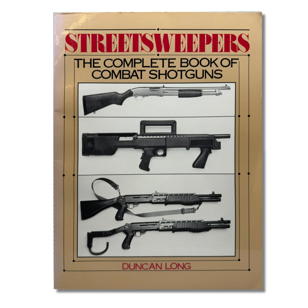 Streetsweepers: The Complete Book of Combat Shotguns by Duncan Long