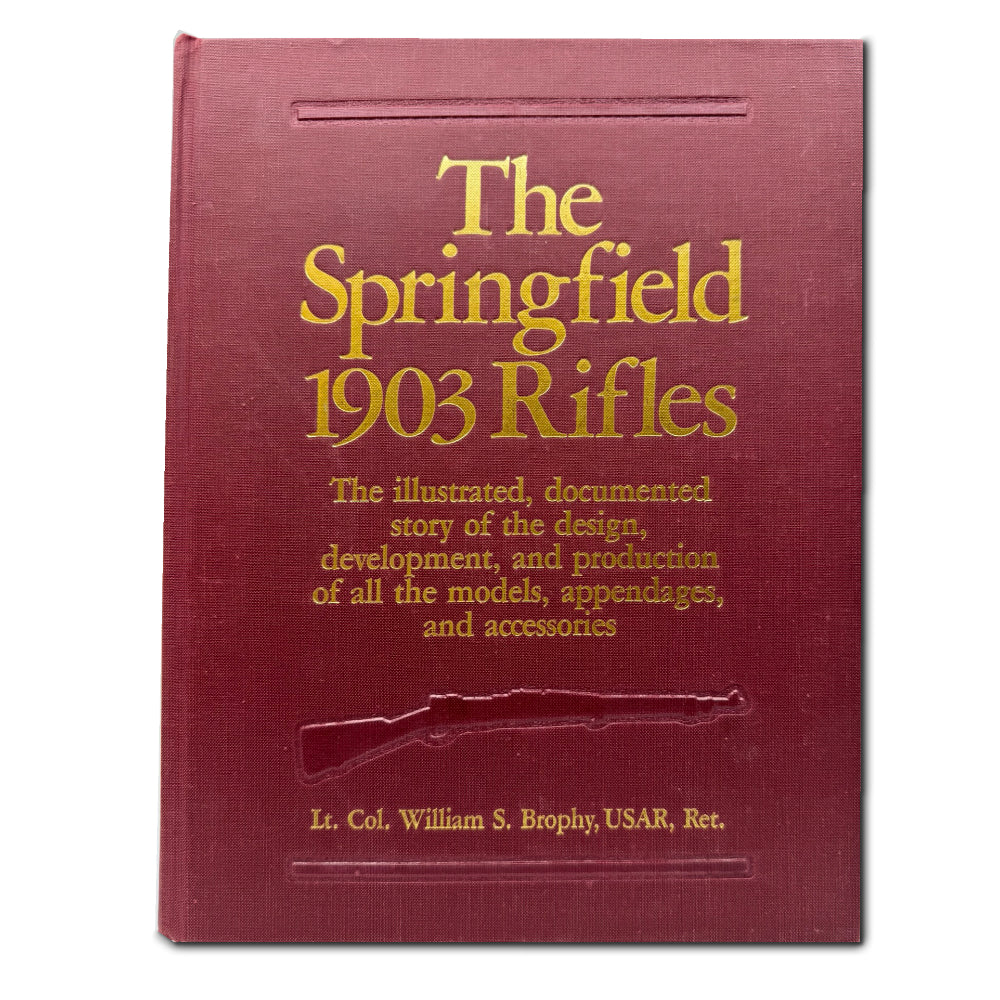 THE SPRINGFIELD 1903 RIFLES BY LT COL WILLIAM S BROPHY